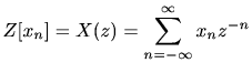 $\displaystyle Z[x_n ] = X(z) = \sum_{n=-\infty }^{\infty } x_n z^{-n}$