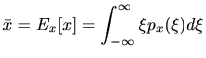 $\displaystyle \bar{x} = E_x [x] = \int_{-\infty}^{\infty} \xi p_x(\xi) d\xi$