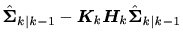 $\displaystyle \hat{\bm{\Sigma}}_{k\vert k-1} - \bm{K}_{k} \bm{H}_{k} \hat{\bm{\Sigma}}_{k\vert k-1}$