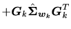 $\displaystyle + \bm{G}_{k} \hat{\bm{\Sigma}}_{\bm{w}_k} \bm{G}_{k}^T$