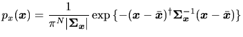 $\displaystyle p_x(\bm{x}) = \frac{1}{\pi^N \vert\bm{\Sigma}_{\bm{x}}\vert} \exp...
...m{x} - \bar{\bm{x}})^\dag\bm{\Sigma}_{\bm{x}}^{-1} (\bm{x} - \bar{\bm{x}}) \} }$