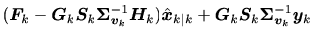 $\displaystyle (\bm{F}_{k} - \bm{G}_{k} \bm{S}_{k} \bm{\Sigma}_{\bm{v}_k}^{-1} \...
...{x}}_{k\vert k} +
\bm{G}_{k} \bm{S}_{k} \bm{\Sigma}_{\bm{v}_k}^{-1} \bm{y}_{k}$