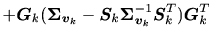 $\displaystyle + \bm{G}_{k} (\bm{\Sigma}_{\bm{v}_k} - \bm{S}_{k} \bm{\Sigma}_{\bm{v}_k}^{-1} \bm{S}_{k}^T ) \bm{G}_{k}^T$