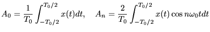 $\displaystyle A_0 = \frac{1}{T_0} \int_{-T_0/2}^{T_0/2} x(t) dt, \quad A_n = \frac{2}{T_0} \int_{-T_0/2}^{T_0/2} x(t) \cos n\omega_0 t dt$