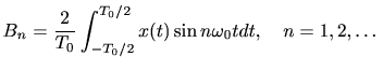 $\displaystyle B_n = \frac{2}{T_0} \int_{-T_0/2}^{T_0/2} x(t) \sin n\omega_0 t dt, \quad n = 1, 2, \dots$