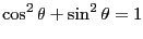 $\displaystyle \cos^2\theta + \sin^2\theta=1$