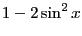 $\displaystyle 1-2\sin^2 x$