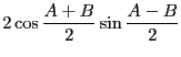 $\displaystyle 2\cos\frac{A+B}{2} \sin\frac{A-B}{2}$