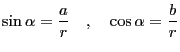 $\displaystyle \sin\alpha=\frac{a}{r} \quad,\quad \cos\alpha=\frac{b}{r}
$