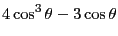 $\displaystyle 4\cos^3\theta-3\cos\theta$